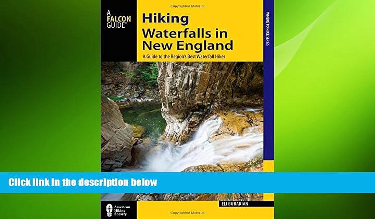 FREE DOWNLOAD  Hiking Waterfalls in New England: A Guide to the Region s Best Waterfall Hikes