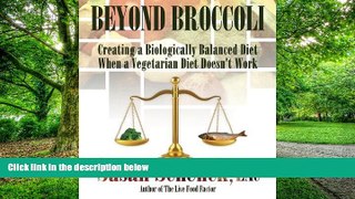 Big Deals  Beyond Broccoli, Creating a Biologically Balanced Diet When a Vegetarian Diet Doesn t