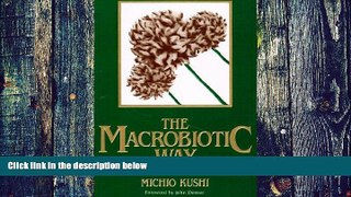Big Deals  The Macrobiotic Way: The Complete Macrobiotic Diet and Exercise Book  Free Full Read
