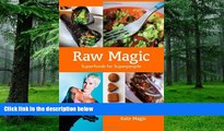 Must Have PDF  Raw Magic: Super Foods for Super People  Free Full Read Most Wanted