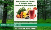 Big Deals  Our Favorite Detox   Weight Loss Slow Cooker Recipes: Look Great, Get Healthy, Lose