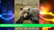 FREE PDF  Mark of the Grizzly: Revised And Updated With More Stories Of Recent Bear Attacks And