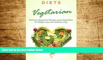 Must Have  Recipes: VEGETARIAN DIET - Vegetables, Herbs,   Fruits. Quick And Easy Recipes For