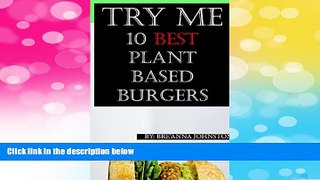 Must Have  Try Me: 10 Best Plant Based Burgers  READ Ebook Full Ebook Free