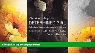 Full [PDF] Downlaod  The True Story of A Determined Girl Who Lost Over 200 Pounds in 12 Months By