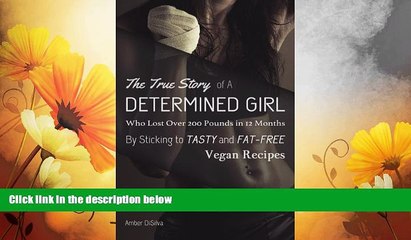 Full [PDF] Downlaod  The True Story of A Determined Girl Who Lost Over 200 Pounds in 12 Months By