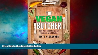 READ FREE FULL  Vegan: The Vegan Butcher, Easy Plant-Based Recipes For Beginners To Get Started