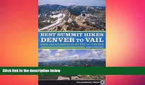 READ book  Best Summit Hikes Denver to Vail: Hikes and Scrambles Along the I-70 Corridor  BOOK