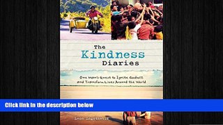 behold  The Kindness Diaries: One Man s Quest to Ignite Goodwill and Transform Lives Around the