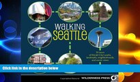 complete  Walking Seattle: 35 Tours of the Jet City s Parks, Landmarks, Neighborhoods, and Scenic
