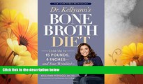 Must Have  Dr. Kellyann s Bone Broth Diet: Lose Up to 15 Pounds, 4 Inches--and Your Wrinkles!--in