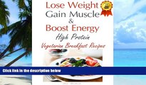 Big Deals  Lose Weight   Gain Muscle - High Protein Vegetarian Breakfast Recipes (protein for