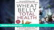 Big Deals  Wheat Belly Total Health: The Ultimate Grain-Free Health and Weight-Loss Life Plan