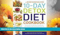 Must Have  The Blood Sugar Solution 10-Day Detox Diet Cookbook: More than 150 Recipes to Help You