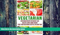 Big Deals  Vegetarian: Vegetarian Recipes for Weight Loss, Healthy Living   more Energy - Start