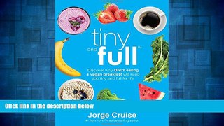 READ FREE FULL  Tiny and Full: Discover Why Only Eating a Vegan Breakfast Will Keep You Tiny and