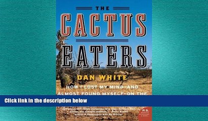 Free [PDF] Downlaod  The Cactus Eaters: How I Lost My Mind- And Almost Found Myself-On the