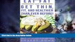 Big Deals  Eat Fat and Get Thin, Fit, and Healthier Than Ever Before!: Easy Diet and Delicious