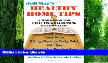 Must Have PDF  Jeff May s Healthy Home Tips: A Workbook for Detecting, Diagnosing, and Eliminating