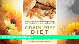 READ FREE FULL  Grain Free Diet: Against all Grain, The Surprising Truth about the Silent Killer