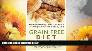 READ FREE FULL  Grain Free Diet: Against all Grain, The Surprising Truth about the Silent Killer