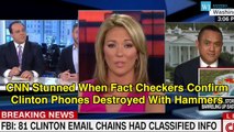 CNN Stunned When Fact Checkers Confirm Clinton Phones Destroyed With Hammers