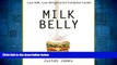 Must Have  Milk Belly: Lose Milk, Lose Weight and Find Better Health (Dairy Free Diet To Lose