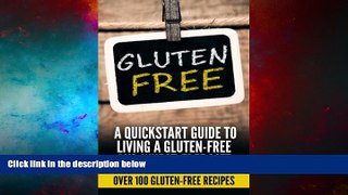 Must Have  Gluten Free: Gluten Free Quick-start Guide To Living A Gluten-Free and Wheat-Free Diet