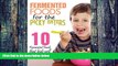 Big Deals  Fermented Foods: Fermented Foods for the Picky Eaters (10 Versatile Recipes that Kids