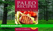 Big Deals  Paleo Recipes Lose The Wheat, Lose The Weight: Gluten Free, Wheat Free, Weight Loss,