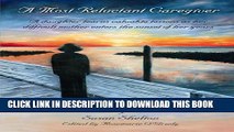 [Read PDF] A Most Reluctant Caregiver: A daughter learns valuable lessons as her difficult mother