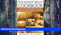 Big Deals  The Wheat Belly Cookbook: Quick and Delicious Recipes for Losing Weight and Taking