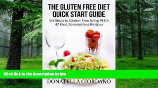 Big Deals  The Gluten Free Diet Quick Start Guide: Six Steps to Gluten-Free living PLUS 47 Fast,