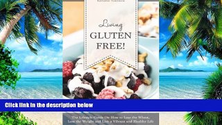 Big Deals  Living Gluten Free! The Lifestyle Guide on How to Lose the Wheat, Lose the Weight and