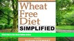 Must Have PDF  Wheat Free Diet Simplified: A Concise and Easy to Read Guide on the Dangers of