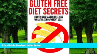 Big Deals  Gluten Free Diet Secrets: How To Live Gluten Free And Wheat Free For Weight Loss  Free