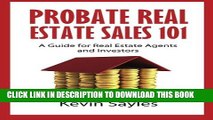 [PDF] Probate Real Estate Sales 101: A Guide for Real Estate Agents and Investors Full Collection