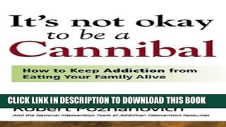 Collection Book It s Not Okay to Be a Cannibal: How to Keep Addiction from Eating Your Family Alive