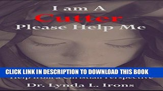 New Book I am A Cutter Please Help Me ~ Help from a Christian Perspective