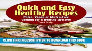 [New] Quick and Easy Healthy Recipes: Paleo, Vegan and Gluten-Free Cooking for a Healthy Lifestyle