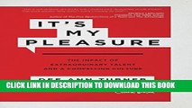 [PDF] It s My Pleasure: The Impact of Extraordinary Talent and a Compelling Culture Full Colection