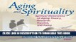 [New] Aging and Spirituality: Spiritual Dimensions of Aging Theory, Research, Practice, and Policy