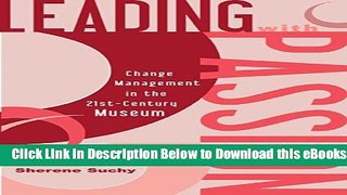 [Reads] Leading with Passion: Change Management in the 21st-Century Museum Online Ebook