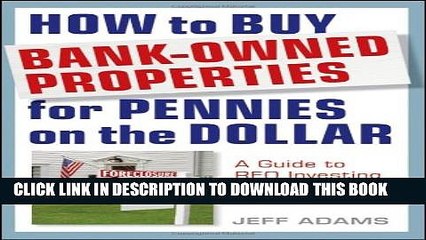 [PDF] How to Buy Bank-Owned Properties for Pennies on the Dollar: A Guide To REO Investing In