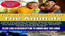 [PDF] Anti Aging Secret of the Animals: Learn the Simple Somatic Movements That Can Cure Back