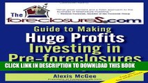 [PDF] The Foreclosures.com Guide to Making Huge Profits Investing in Pre-Foreclosures Without