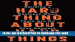 [PDF] The Hard Thing About Hard Things: Building a Business When There Are No Easy Answers Full