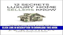 [PDF] 12 Secrets Luxury Home Sellers Know That YOU Can Use Today Full Online