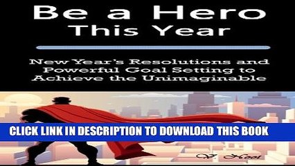 [PDF] Be a Hero This Year: New Year s Resolutions and Powerful Goal Setting to Achieve the