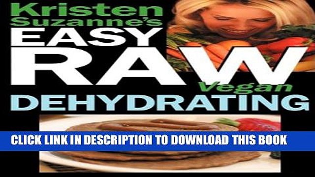 [PDF] Kristen Suzanne s Easy Raw Vegan Dehydrating: Delicious Easy Raw Food Recipes for